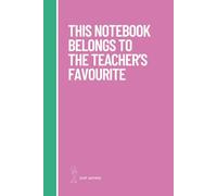 This notebook belongs to the teacher's favourite: Just saying.