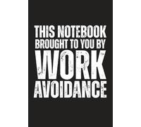 This Notebook Brought to You by Work Avoidance | Blank Lined Notebook Journal | 6 x 9 Inches | Funny Office Humor | Sarcastic Work Gag Gift | ... Employees, Teams, Bosses, and Adults