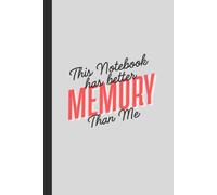 This Notebook Has Better Memory Than Me;: Funny Notebook Journal for Notes, Lists, Reminders, Ideas and Everyday Writing | 120 Lined Pages | 6 x 9 Paperback Gift for Notebook Lovers