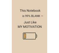 This Notebook is 99% BLANK - Just Like MY MOTIVATION: A Funny Lined Notebook for Writers, Overthinkers, Creative Chaos Lovers & List-Makers | 6x9” ... Novelty Gift | Ideal for Work School Office