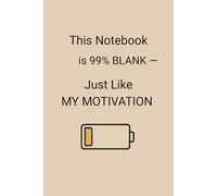 This Notebook is 99% BLANK - Just Like MY MOTIVATION: A Funny Lined Notebook for Writers, Overthinkers, Creative Chaos Lovers & List-Makers | 6x9” ... Novelty Gift | Ideal for Work School Office