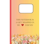 This Notebook is a Gift Wrapped in My Love for You: Notebook for express you love and compassion for other and love ones
