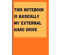 This notebook is basically my external hard drive: Because my brain stopped saving files years ago. A Funny Notebook Gift for Friends , Family and Co-workers