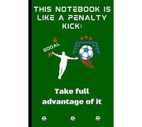 This notebook is like a Penalty Kick, Take advantage of it: A Lined Journal for Soccer Lovers and Creative Minds Ready to Kickstart Their Dreams