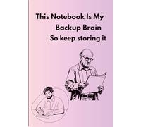 This Notebook Is My Backup Brain So keep storing it: Funny Gift Notebook, Gag Gift for Co-workers, Seniors, Friends and Family, 120 Pages
