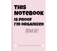 This Notebook Is Proof I’m Organized (Kind Of): A Minimalist and Funny Notebook for Chaos and Creativity