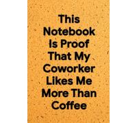 This Notebook Is Proof My Coworker Likes Me More Than Coffee: 6 x 9 Grid Paper Notebook - Sarcastic Office Journal for Notes, Sketches, and Workplace Bonds, Perfect Coworker Gift