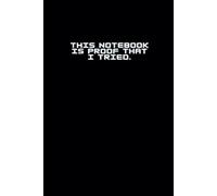 THIS NOTEBOOK IS PROOF THAT I TRIED.: - Funny Lined Notebook for Students, Writers, and Thinkers