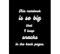 This notebook is so big that I keep snacks in the back pages: Funny and Bold Writing Pad with Sarcastic Quote - Large Lined Journal (8.5 x 11 in, 150 ... Teachers, Coworkers and Snack Lovers