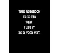 This notebook is so big that I use it as a yoga mat: Funny and Bold Writing Pad with Sarcastic Quote - Large Lined Journal (8.5 x 11 in, 150 Pages), ... Students, Coworkers, and Notebook Collectors