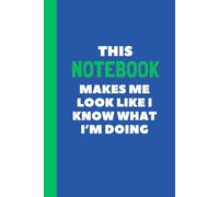 This Notebook Makes Me Look Like I Know What I'm Doing: 6x9 Lined Funny Work Notebook, 120 Page Office Funny Journal Notebook Gift Idea For Adults | ... For Coworker | Boss Appreciation Gift Idea