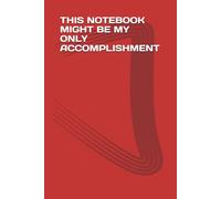 THIS NOTEBOOK MIGHT BE MY ONLY ACCOMPLISHMENT: A mental health notebook for people who are trying their best, kinda , funny gift note book journal. ... ,gift for friends and family, 120 page's