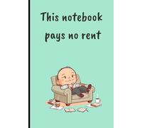 This Notebook Pays No Rent - Funny Sarcastic Notebook for Adults | 120-Page Lined Journal