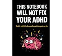 This Notebook Will Not Fix Your ADHD: But It Might Help You Forget Things in Style - A Funny ADHD Lined Notebook