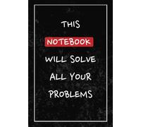 This Notebook Will Solve All Your Problems: A College-Ruled Journal for Students, Dreamers, and Everyday Thoughts| Funny| Sarcastic| Humor