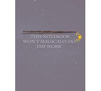 This Notebook Won’t Magically Do the Work: Funny Lined Notebook for Writing, Notes, and Getting Things Done