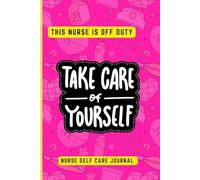 This Nurse Is Off Duty: Nurse Self Care Journal