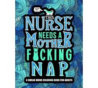 This Nurse Needs a Mother F*cking Nap: A Swear Word Coloring Book for Adults