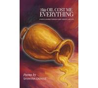 This Oil Cost Me Everything: A poetic journey through grief, growth, and God