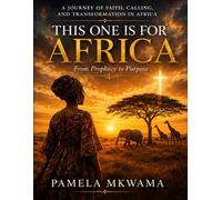 THIS ONE IS FOR AFRICA: From Prophecy to Purpose