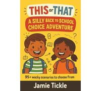 This or That: A Silly Back to School Choice Adventure: 95+ Funny Back-to-School Dilemmas with Wacky Endings | A Hilarious Pick-Your-Path Book for Kids Ages 5-7