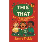 This or That A Silly Choice Christmas Adventure: Would You Rather-Style Holiday Fun with 95+ Hilarious Scenarios for Kids Ages 5-7 | A Festive ... That Sparks Laughter, Imagination & Giggles!