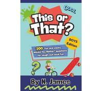 This or That? Boys Edition: Gross-outs and goof guy stuff that’s just for the boys!: 200 Hilarious and Disgustingly Awesome “Would You Rather?” ... Who Love to Laugh, Compete, and Get Silly