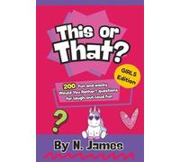 This or That? Girls Edition: 200 Fun and wacky Would You Rather? questions for laugh-out-loud fun