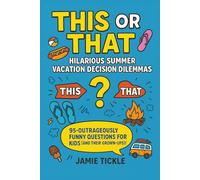 This or That Hilarious Summer Vacation Decision Dilemmas: Wildly Funny Would You Rather-Style Questions for Kids 8-10 | Road Trip & Summer Game Book ... Laughs, Reading Fun & Screen-Free Adventures