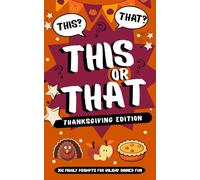 This or That? Thanksgiving Edition: 200 Family Prompts for Holiday Dinner Fun