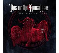 This Or The Apocalypse - Haunt What's Left