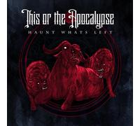 This Or The Apocalypse - Haunt What's Left
