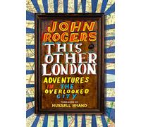This Other London: Adventures in the Overlooked City [Lingua Inglese]