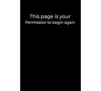 This Page Is Your Permission to Begin Again: A Minimalist Black Journal for Second Chances, Gentle Starts, and Healing | 6x9 Lined Notebook for Emotional Growth, Self-Reflection, and Mindful Renewal