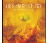 THIS PATCH OF SKY - NEWLY RISEN HOW BRIGHTLY YOU SHINE