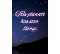 This Planner Has Seen Things.: Daily Organizer for Women Featuring To Do Lists, Hourly Scheduling, Meal Tracking, Gratitude Pages, and Writing Space