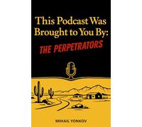 This Podcast Was Brought To You By: The Perpetrators