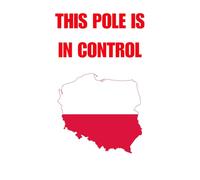 THIS POLE IS IN CONTROL: Funny and strong message to show the world that you are proud to be Polish