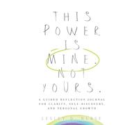 This Power Is Mine. Not Yours.: A Guided Reflection Journal for Clarity, Self-Discovery, and Personal Growth: 7