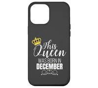 This Queen Was Born In December Birthday Queen Custodia per iPhone 12 Pro Max