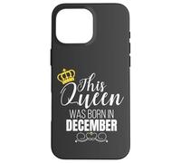 This Queen Was Born In December Birthday Queen Custodia per iPhone 16 Pro Max
