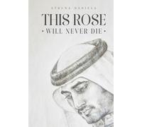 THIS ROSE WILL NEVER DIE