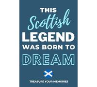 This Scottish Legend Was Born To Dream - A Must Have Way To Record Your Ideas And Thoughts: - A Multi-Use Notebook For Your Own Use Or As An ... Gift For A Relative, Friend Or Colleague