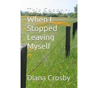 This Season: When I Stopped Leaving Myself