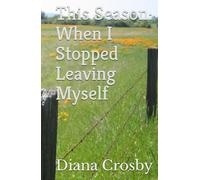 This Season: When I Stopped Leaving Myself