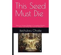This Seed Must Die: How an Ancient Mindset Is Corrupting Modern Africa, and What We Can Do About It