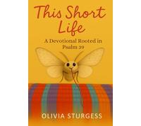 This Short Life: A Devotional Rooted in Psalm 39