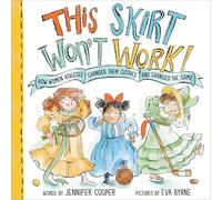 This Skirt Won't Work! : How Women Athletes Changed Their Clothes and Changed the Game?