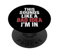 This Sounds Like A Bad Idea I'm In Crew spontaneo ||- PopSockets PopGrip Adesivo