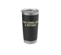 This Sounds Like A Mistake Funny Citazione Bicchiere termico in acciaio inox doppia parete
